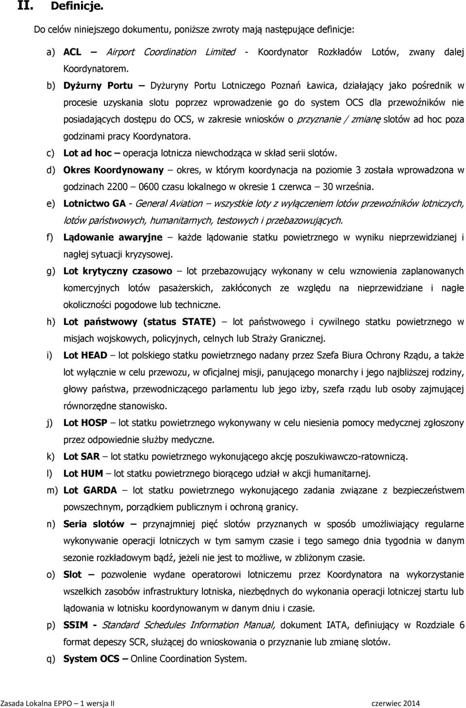 w zakresie wniosków o przyznanie / zmianę slotów ad hoc poza godzinami pracy Koordynatora. c) Lot ad hoc operacja lotnicza niewchodząca w skład serii slotów.