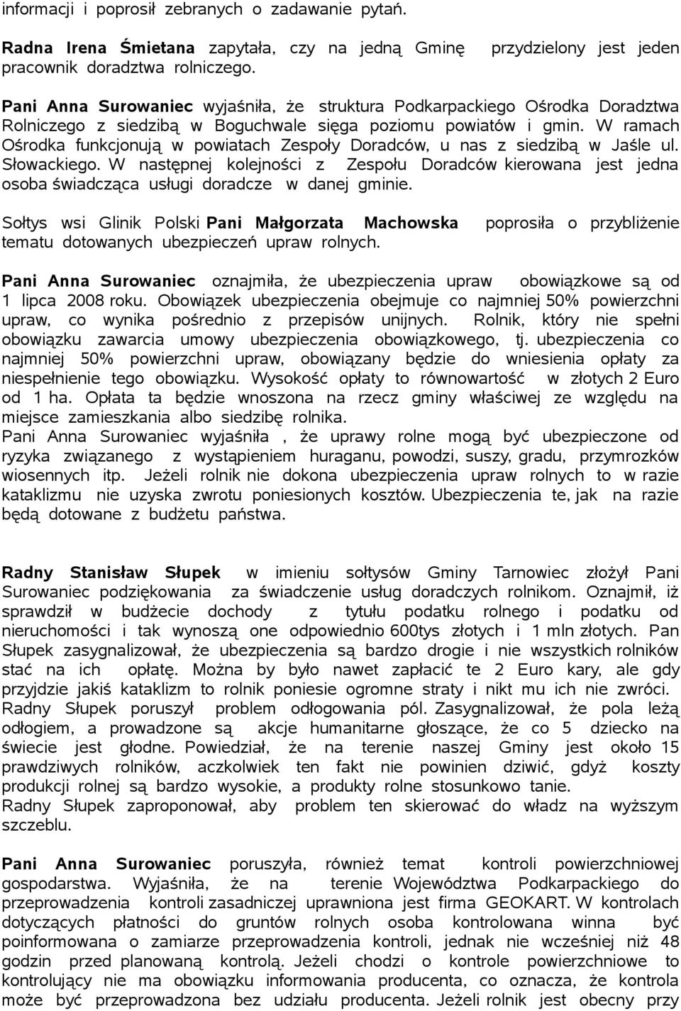 W ramach Ośrodka funkcjonują w powiatach Zespoły Doradców, u nas z siedzibą w Jaśle ul. Słowackiego.