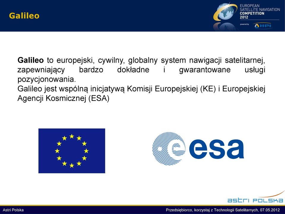 Galileo jest wspólną inicjatywą Komisji Europejskiej (KE) i Europejskiej Agencji Kosmicznej (ESA)