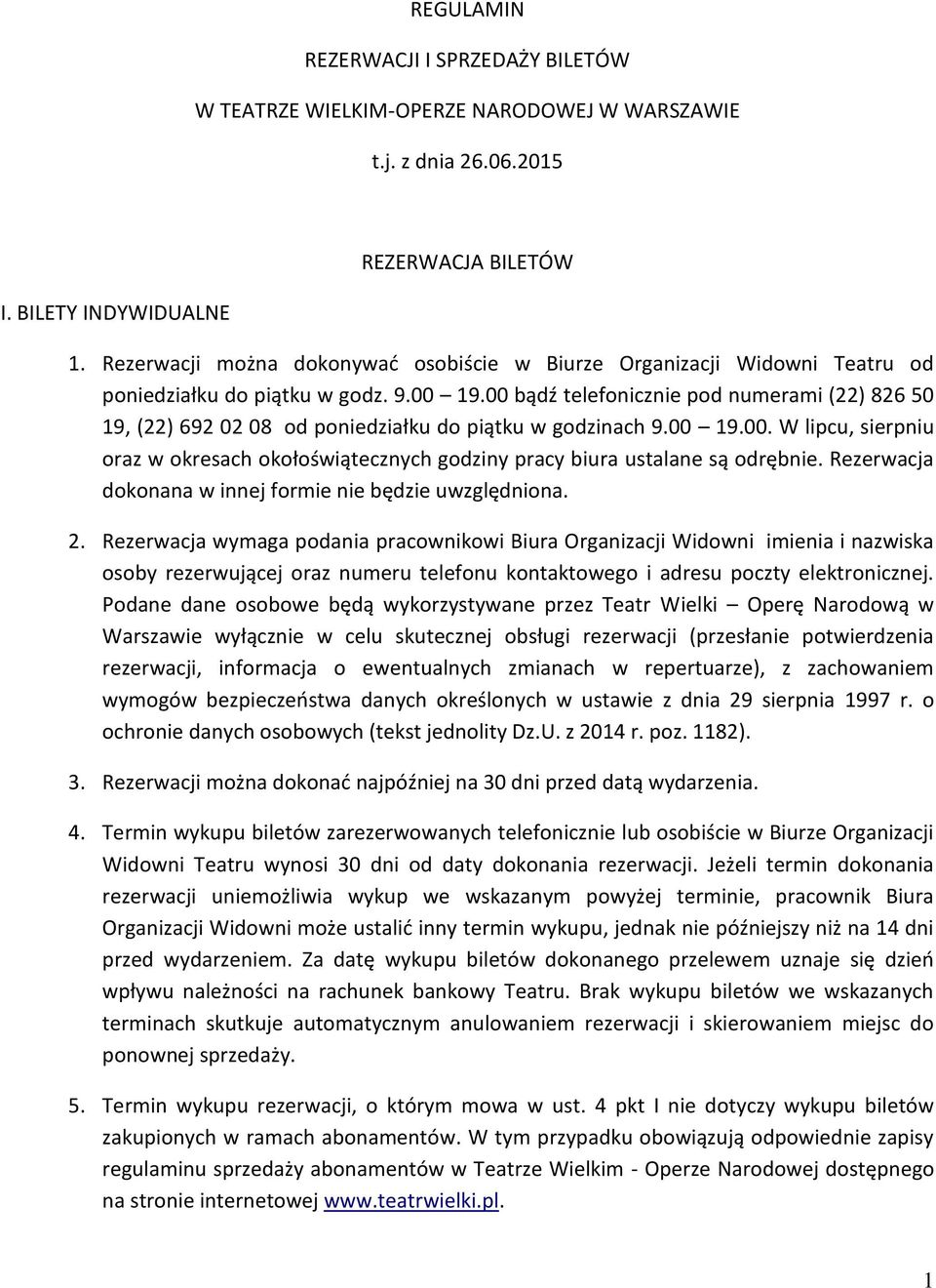 00 bądź telefonicznie pod numerami (22) 826 50 19, (22) 692 02 08 od poniedziałku do piątku w godzinach 9.00 19.00. W lipcu, sierpniu oraz w okresach okołoświątecznych godziny pracy biura ustalane są odrębnie.