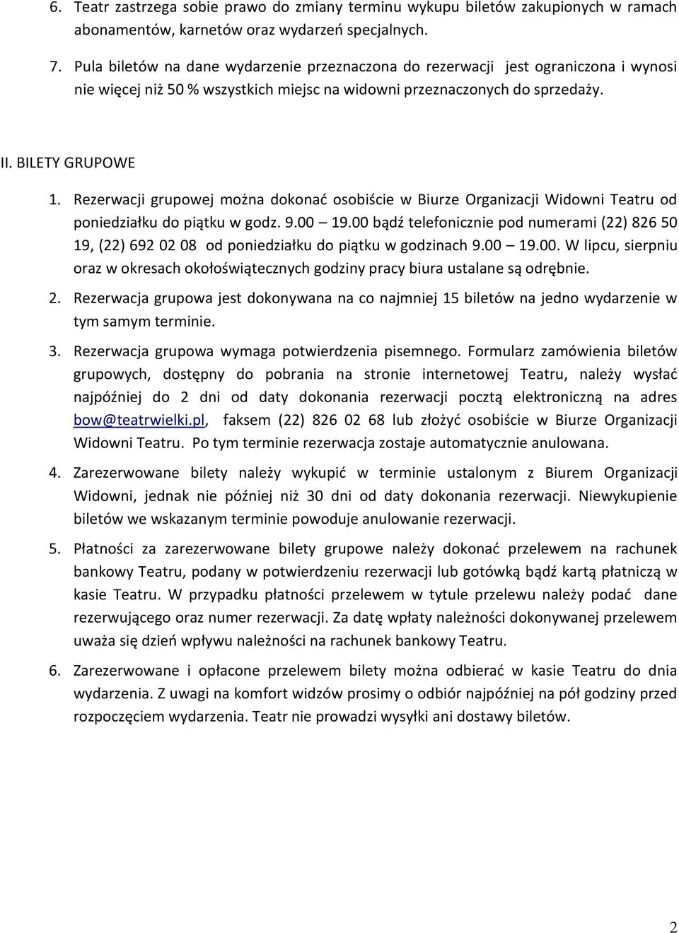 Rezerwacji grupowej można dokonać osobiście w Biurze Organizacji Widowni Teatru od poniedziałku do piątku w godz. 9.00 19.