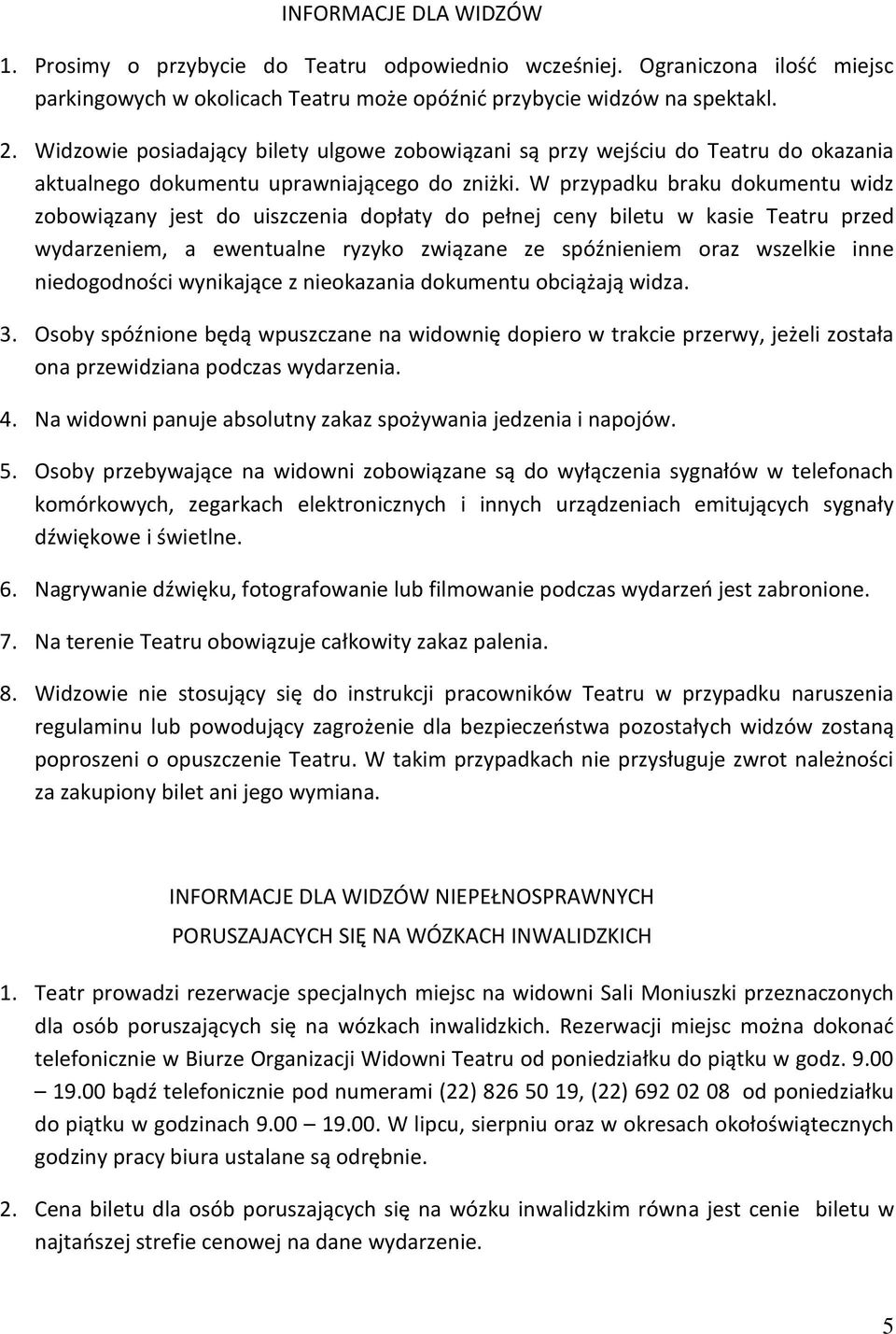 W przypadku braku dokumentu widz zobowiązany jest do uiszczenia dopłaty do pełnej ceny biletu w kasie Teatru przed wydarzeniem, a ewentualne ryzyko związane ze spóźnieniem oraz wszelkie inne