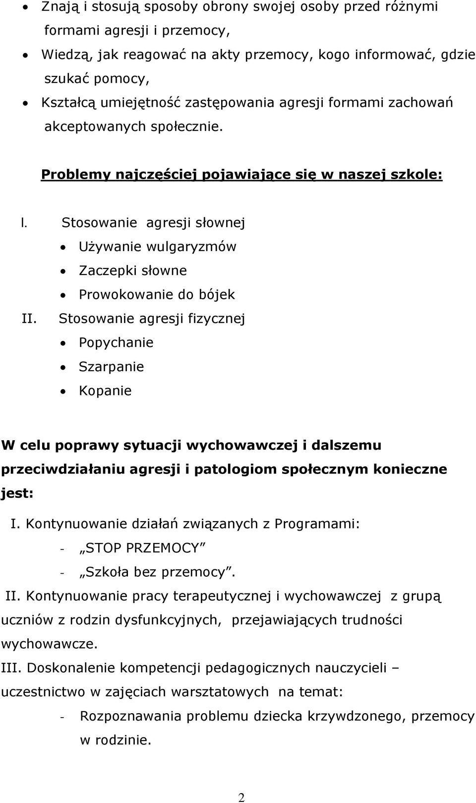 Stosowanie agresji fizycznej Popychanie Szarpanie Kopanie W celu poprawy sytuacji wychowawczej i dalszemu przeciwdziałaniu agresji i patologiom społecznym konieczne jest: I.