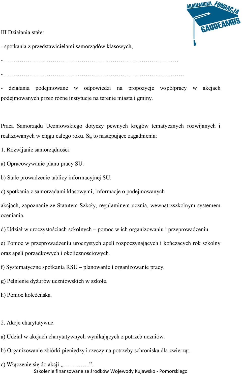 Rozwijanie samorządności: a) Opracowywanie planu pracy SU. b) Stałe prowadzenie tablicy informacyjnej SU.