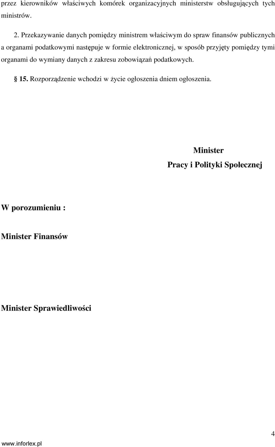 elektronicznej, w sposób przyjęty pomiędzy tymi organami do wymiany danych z zakresu zobowiązań podatkowych. 15.