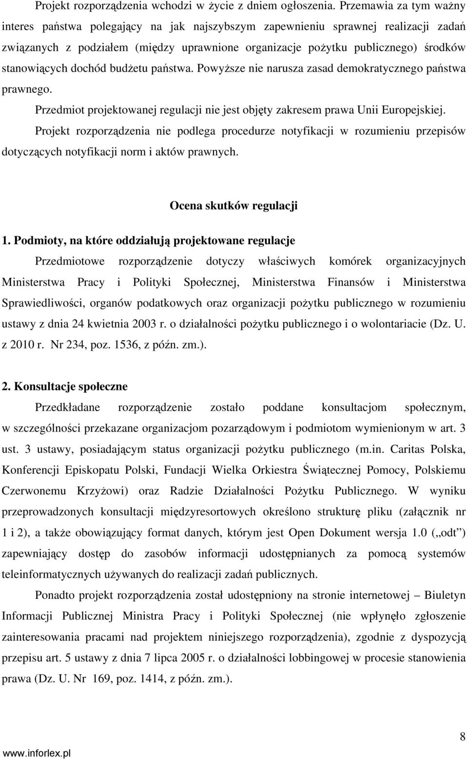 stanowiących dochód budżetu państwa. Powyższe nie narusza zasad demokratycznego państwa prawnego. Przedmiot projektowanej regulacji nie jest objęty zakresem prawa Unii Europejskiej.