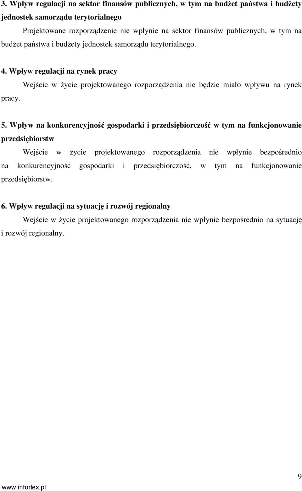 Wpływ na konkurencyjność gospodarki i przedsiębiorczość w tym na funkcjonowanie przedsiębiorstw Wejście w życie projektowanego rozporządzenia nie wpłynie bezpośrednio na konkurencyjność gospodarki i