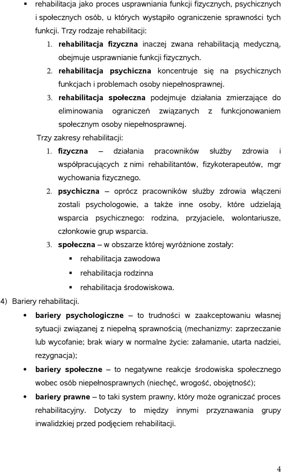 rehabilitacja psychiczna koncentruje się na psychicznych funkcjach i problemach osoby niepełnosprawnej. 3.