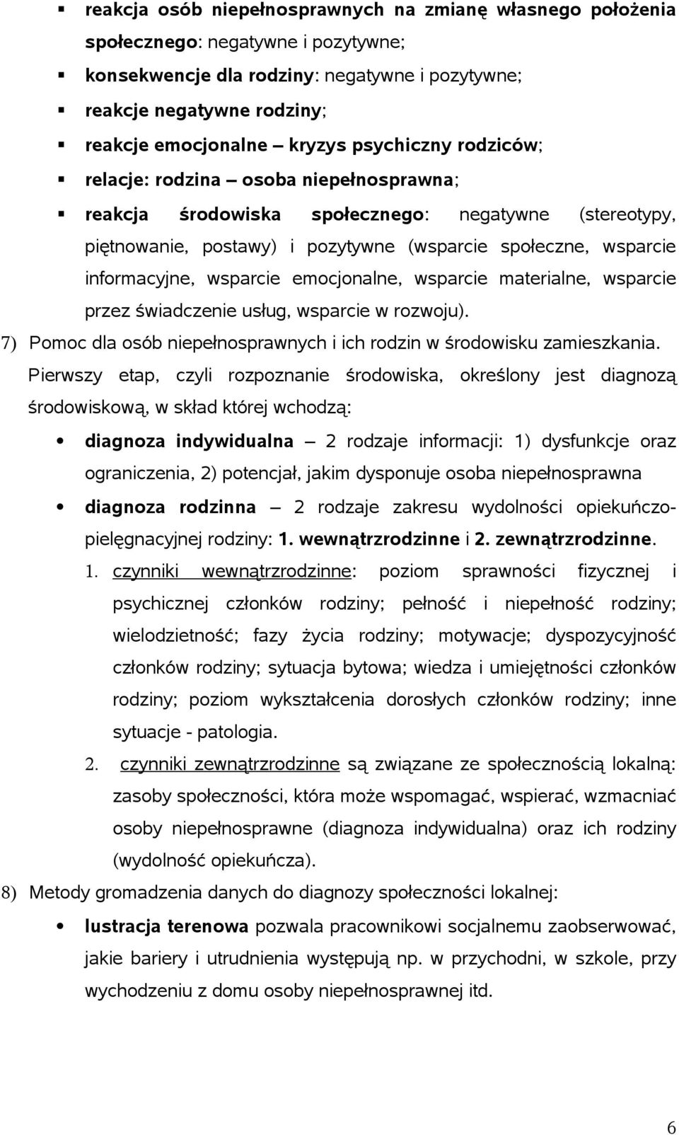 wsparcie emocjonalne, wsparcie materialne, wsparcie przez świadczenie usług, wsparcie w rozwoju). 7) Pomoc dla osób niepełnosprawnych i ich rodzin w środowisku zamieszkania.