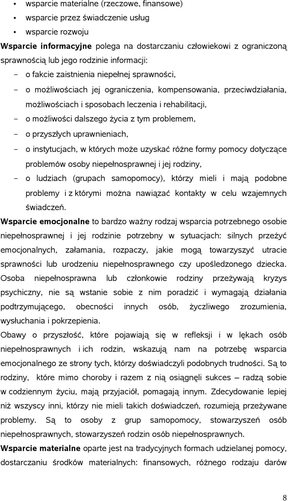 dalszego życia z tym problemem, - o przyszłych uprawnieniach, - o instytucjach, w których może uzyskać różne formy pomocy dotyczące problemów osoby niepełnosprawnej i jej rodziny, - o ludziach