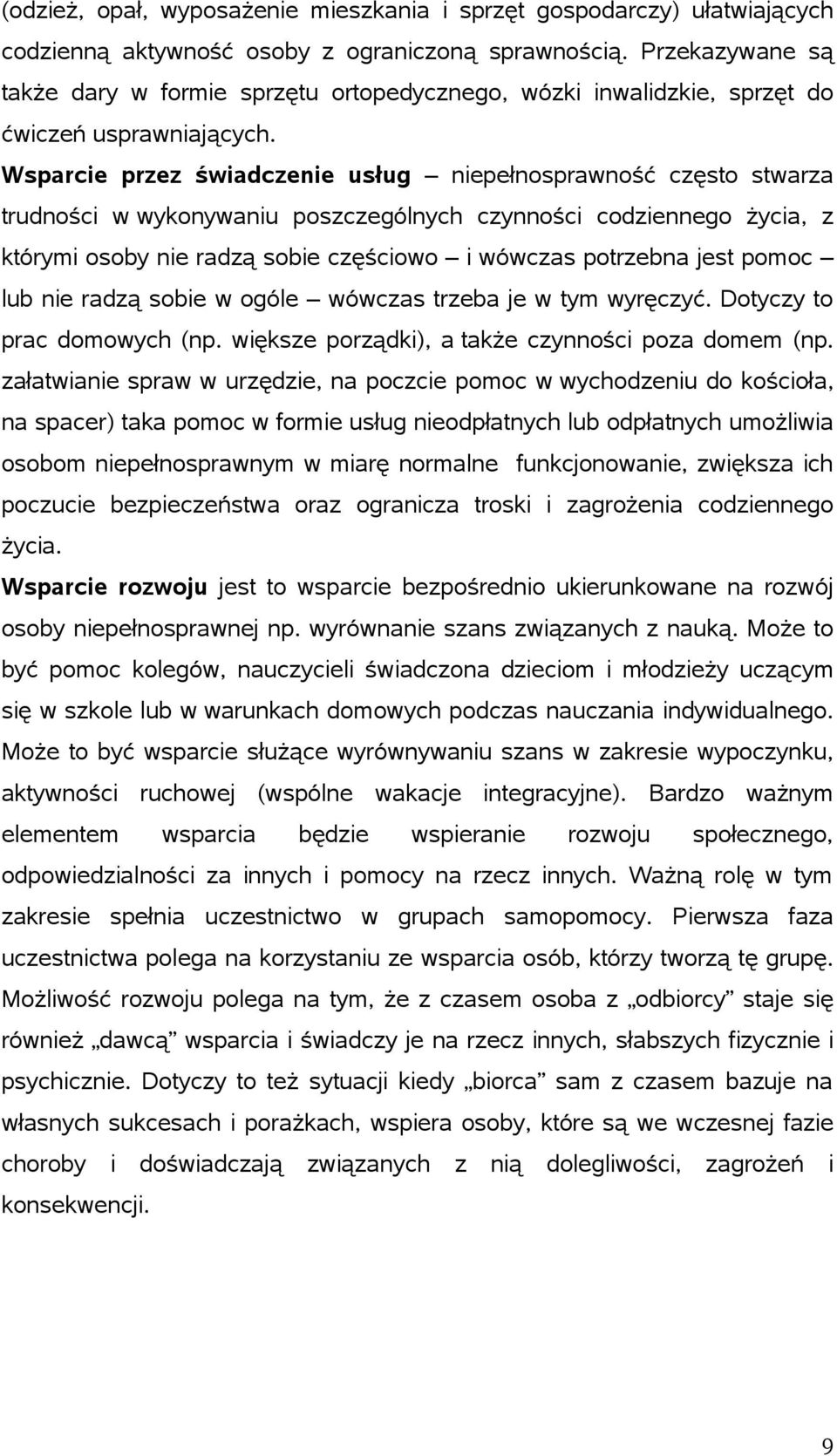Wsparcie przez świadczenie usług niepełnosprawność często stwarza trudności w wykonywaniu poszczególnych czynności codziennego życia, z którymi osoby nie radzą sobie częściowo i wówczas potrzebna