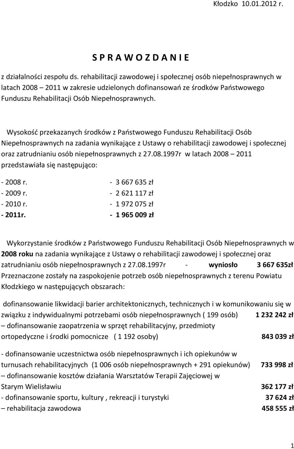 Wysokośd przekazanych środków z Paostwowego Funduszu Rehabilitacji Osób Niepełnosprawnych na zadania wynikające z Ustawy o rehabilitacji zawodowej i społecznej oraz zatrudnianiu osób