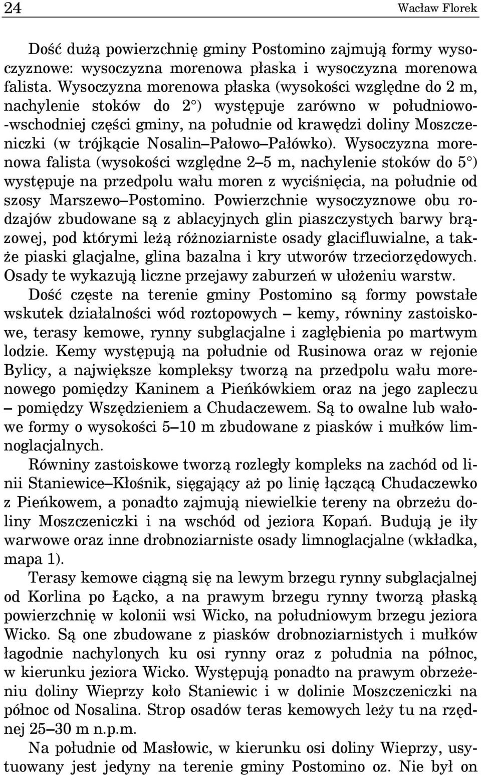 Nosalin Pałowo Pałówko). Wysoczyzna morenowa falista (wysokości względne 2 5 m, nachylenie stoków do 5 ) występuje na przedpolu wału moren z wyciśnięcia, na południe od szosy Marszewo Postomino.