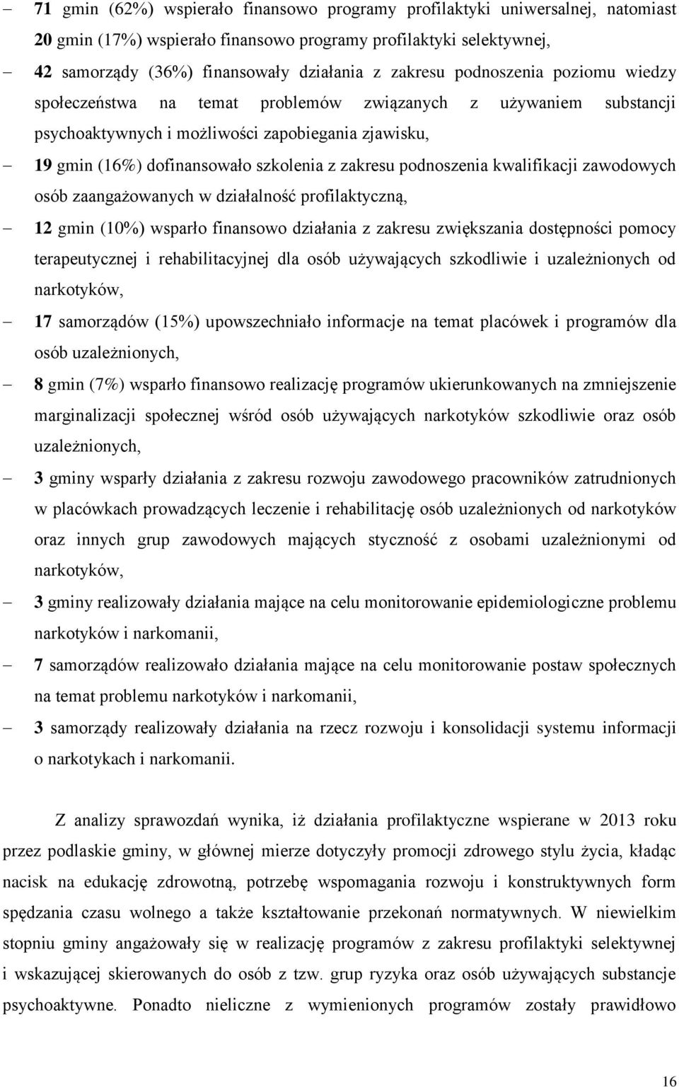 podnoszenia kwalifikacji zawodowych osób zaangażowanych w działalność profilaktyczną, 12 gmin (10%) wsparło finansowo działania z zakresu zwiększania dostępności pomocy terapeutycznej i