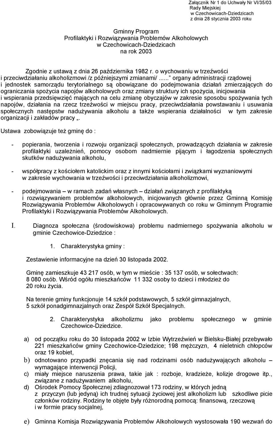 .. organy administracji rządowej i jednostek samorządu terytorialnego są obowiązane do podejmowania działań zmierzających do ograniczania spożycia napojów alkoholowych oraz zmiany struktury ich