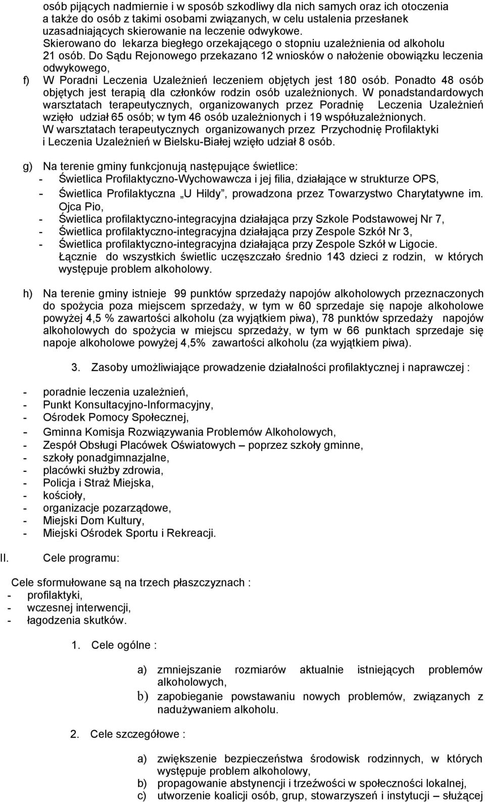 Do Sądu Rejonowego przekazano 12 wniosków o nałożenie obowiązku leczenia odwykowego, f) W Poradni Leczenia Uzależnień leczeniem objętych jest 180 osób.