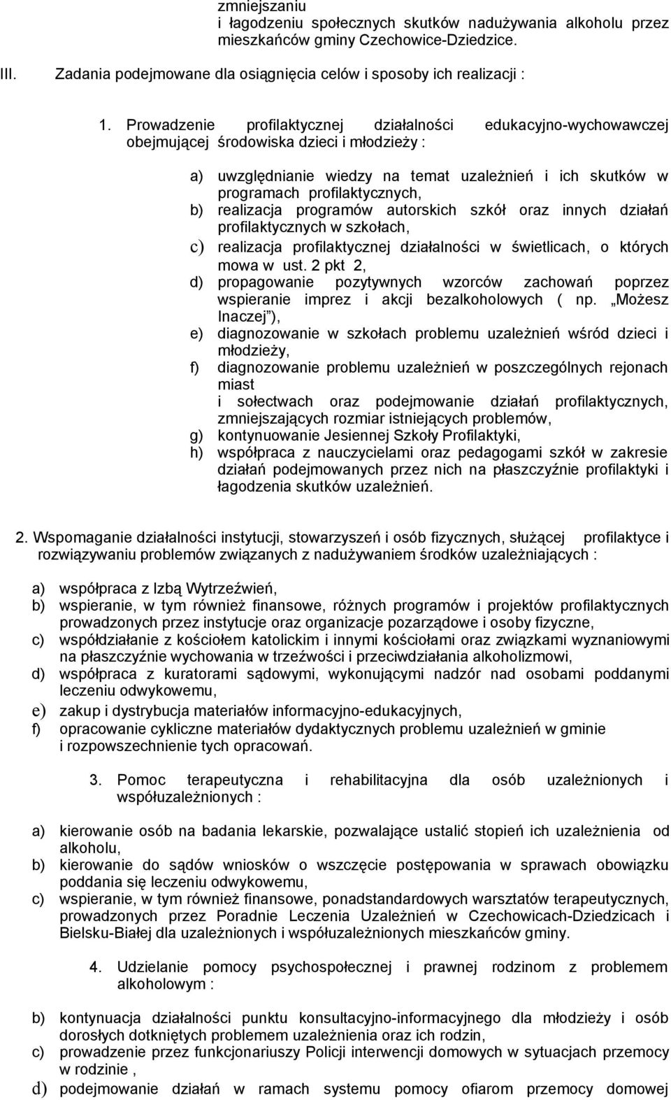 b) realizacja programów autorskich szkół oraz innych działań profilaktycznych w szkołach, c) realizacja profilaktycznej działalności w świetlicach, o których mowa w ust.