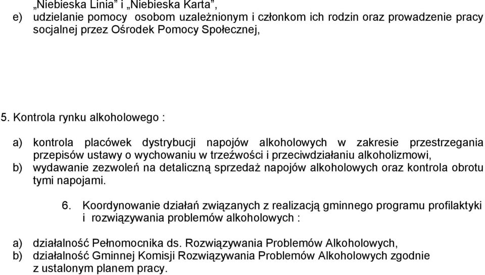 b) wydawanie zezwoleń na detaliczną sprzedaż napojów alkoholowych oraz kontrola obrotu tymi napojami. 6.