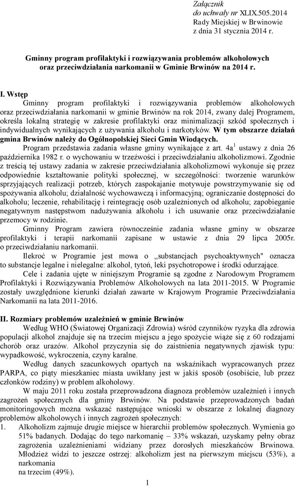 Wstęp Gminny program profilaktyki i rozwiązywania problemów alkoholowych oraz przeciwdziałania narkomanii w gminie Brwinów na rok 2014, zwany dalej Programem, określa lokalną strategię w zakresie