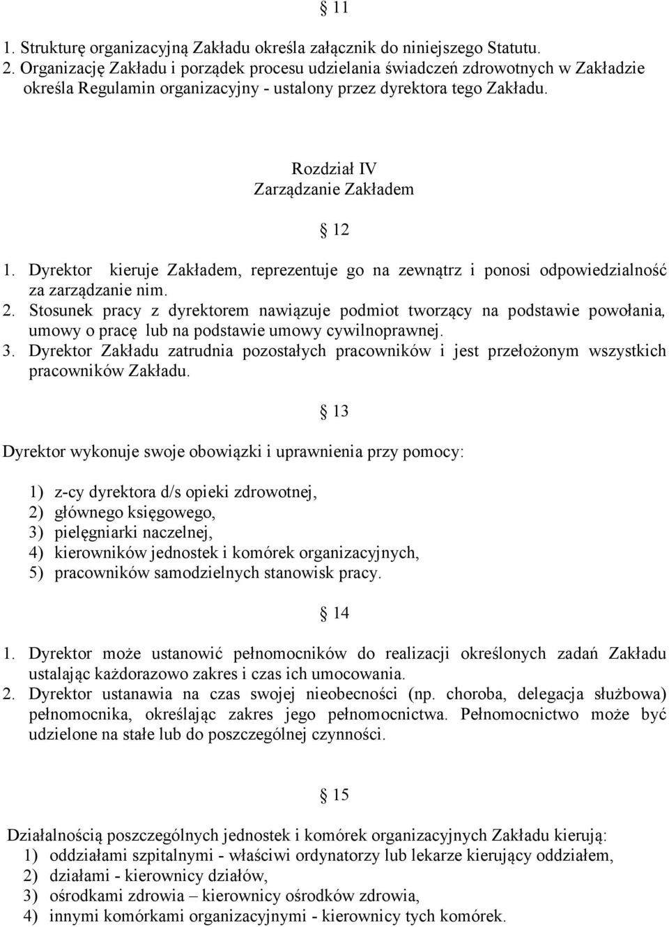 Dyrektor kieruje Zakładem, reprezentuje go na zewnątrz i ponosi odpowiedzialność za zarządzanie nim. 2.