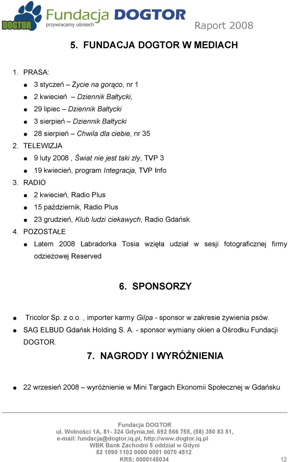 RADIO 19 kwiecień, program Integracja, TVP Info 2 kwiecień, Radio Plus 15 październik, Radio Plus 23 grudzień, Klub ludzi ciekawych, Radio Gdańsk 4.