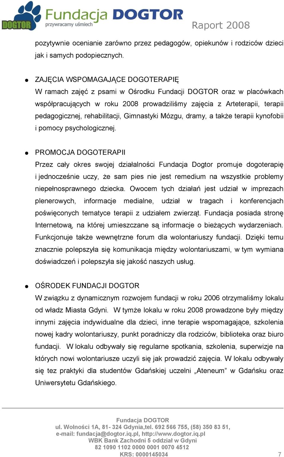 rehabilitacji, Gimnastyki Mózgu, dramy, a także terapii kynofobii i pomocy psychologicznej.