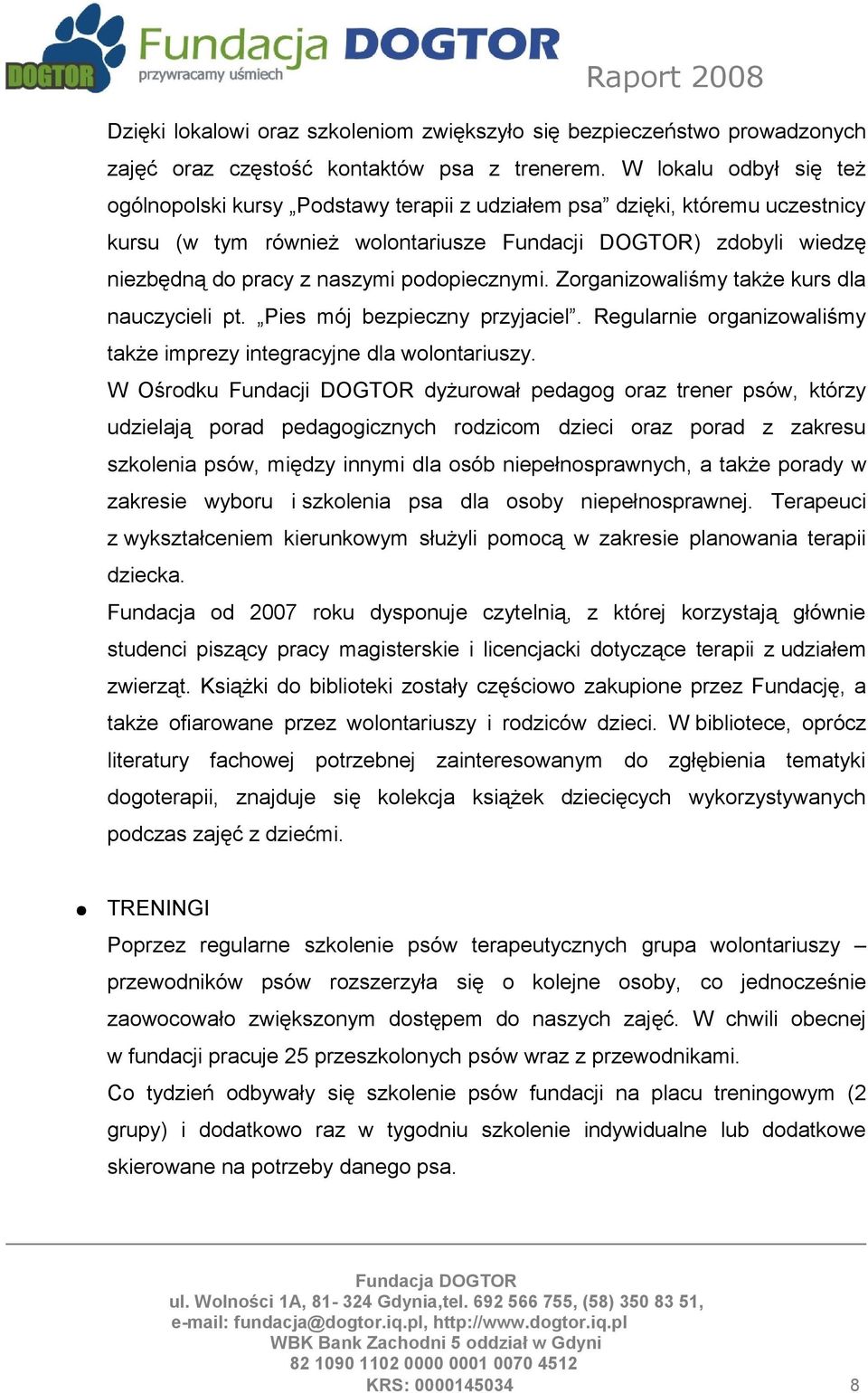 podopiecznymi. Zorganizowaliśmy także kurs dla nauczycieli pt. Pies mój bezpieczny przyjaciel. Regularnie organizowaliśmy także imprezy integracyjne dla wolontariuszy.