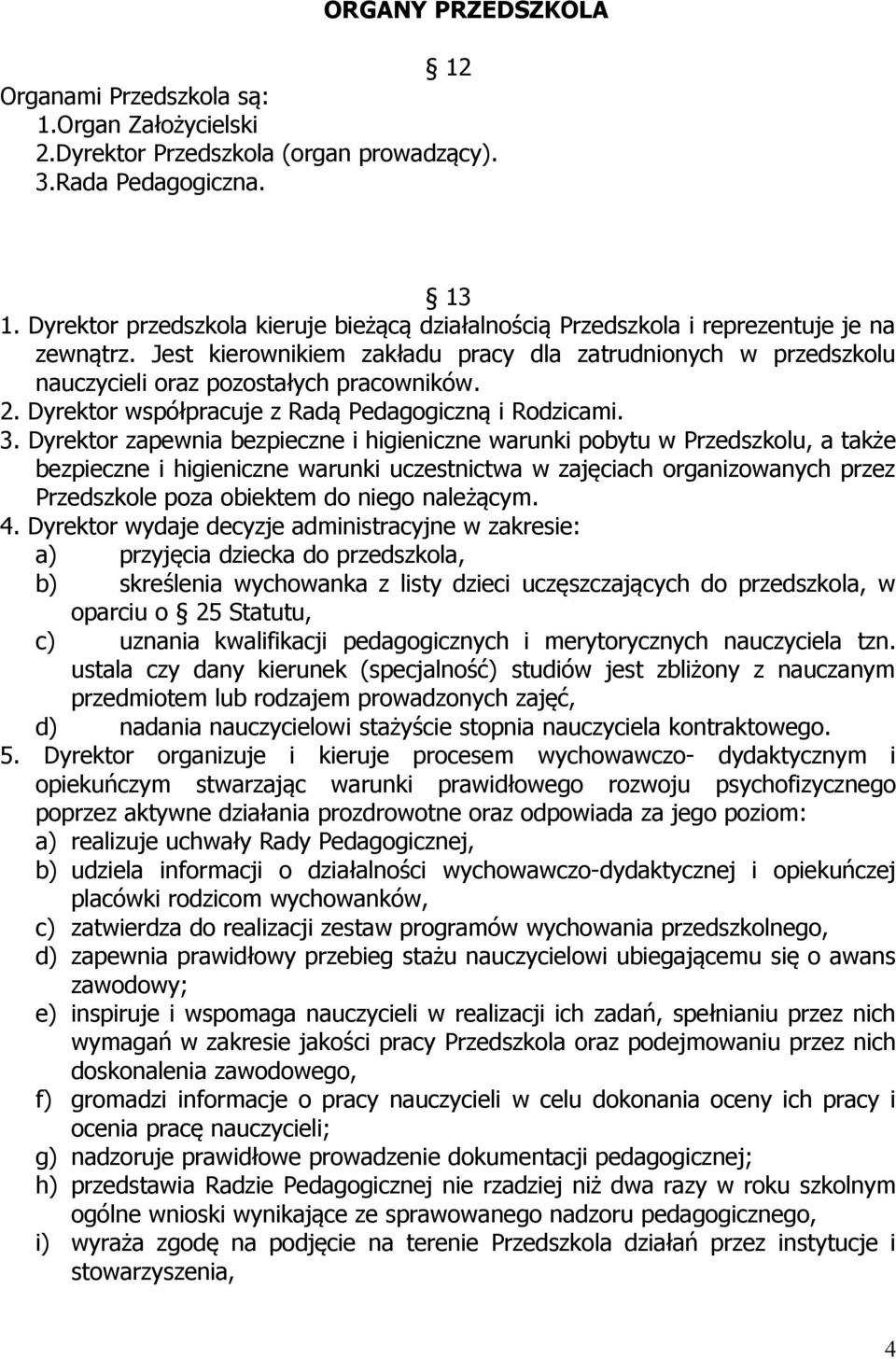 2. Dyrektor współpracuje z Radą Pedagogiczną i Rodzicami. 3.