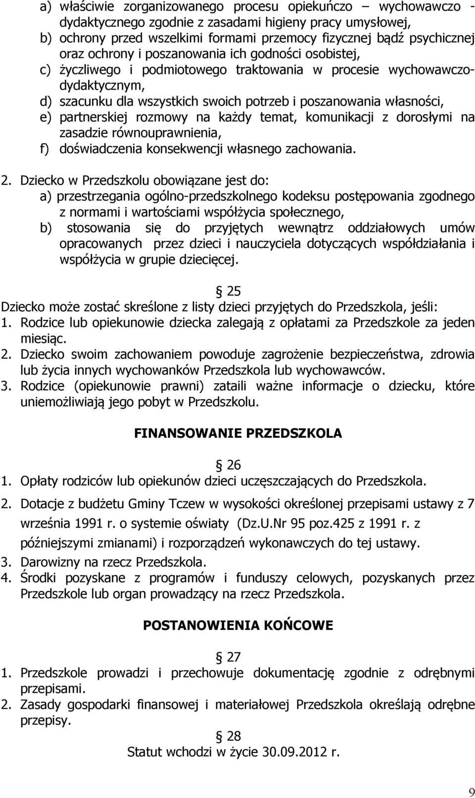 partnerskiej rozmowy na każdy temat, komunikacji z dorosłymi na zasadzie równouprawnienia, f) doświadczenia konsekwencji własnego zachowania. 2.