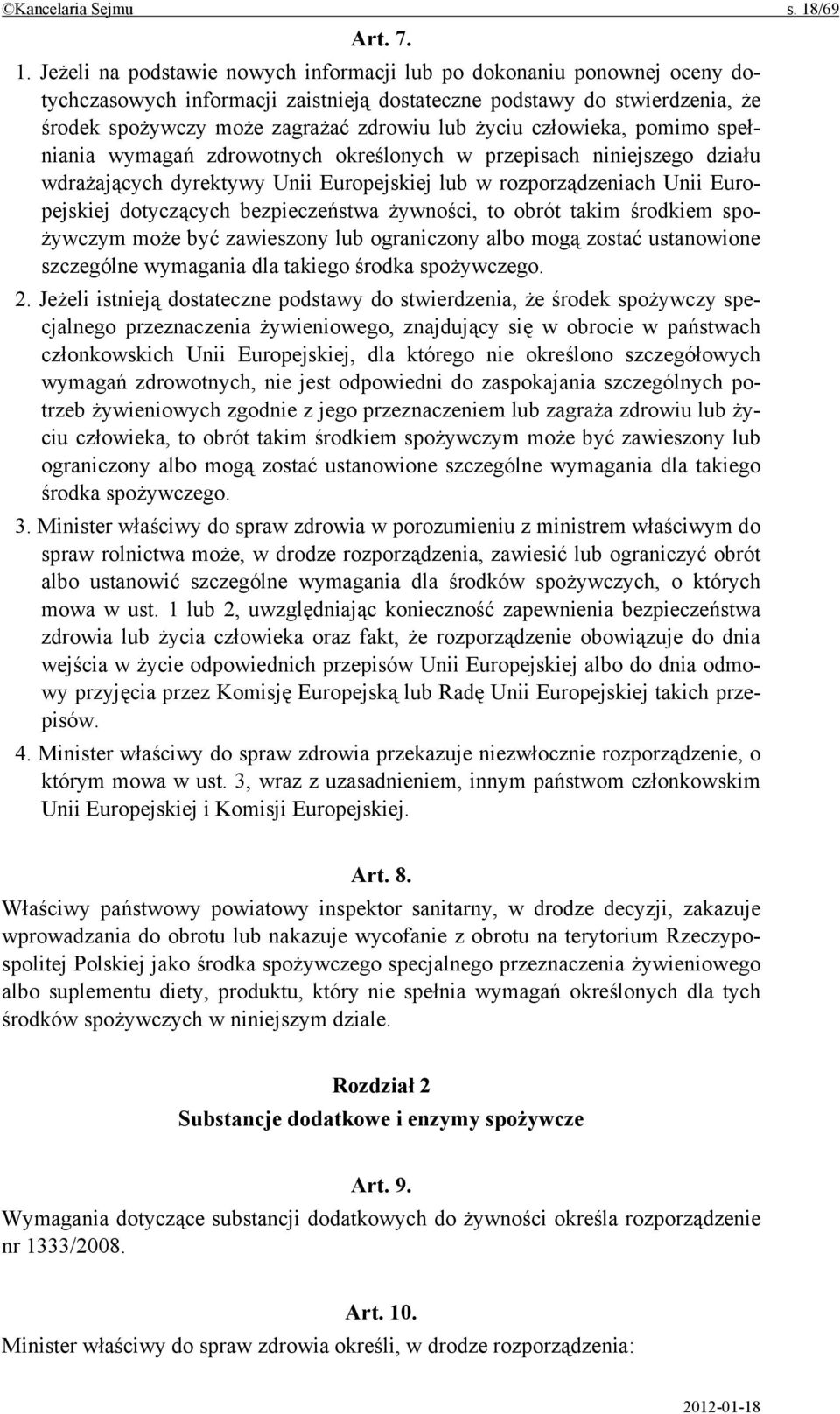 Jeżeli na podstawie nowych informacji lub po dokonaniu ponownej oceny dotychczasowych informacji zaistnieją dostateczne podstawy do stwierdzenia, że środek spożywczy może zagrażać zdrowiu lub życiu