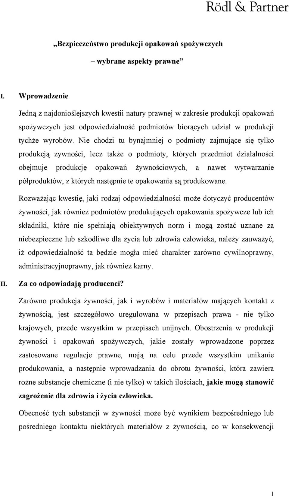 Nie chodzi tu bynajmniej o podmioty zajmujące się tylko produkcją żywności, lecz także o podmioty, których przedmiot działalności obejmuje produkcję opakowań żywnościowych, a nawet wytwarzanie