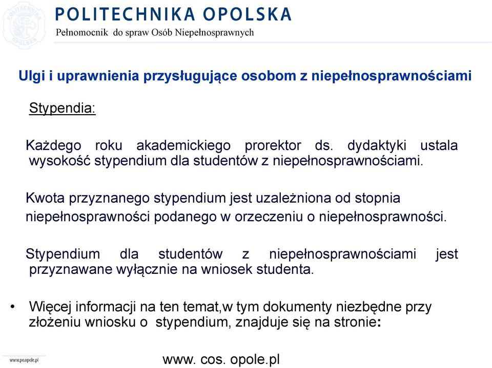 Kwota przyznanego stypendium jest uzależniona od stopnia niepełnosprawności podanego w orzeczeniu o niepełnosprawności.