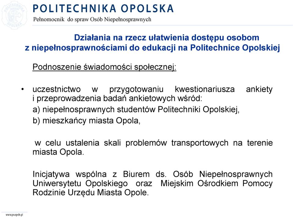 studentów Politechniki Opolskiej, b) mieszkańcy miasta Opola, w celu ustalenia skali problemów transportowych na terenie miasta Opola.