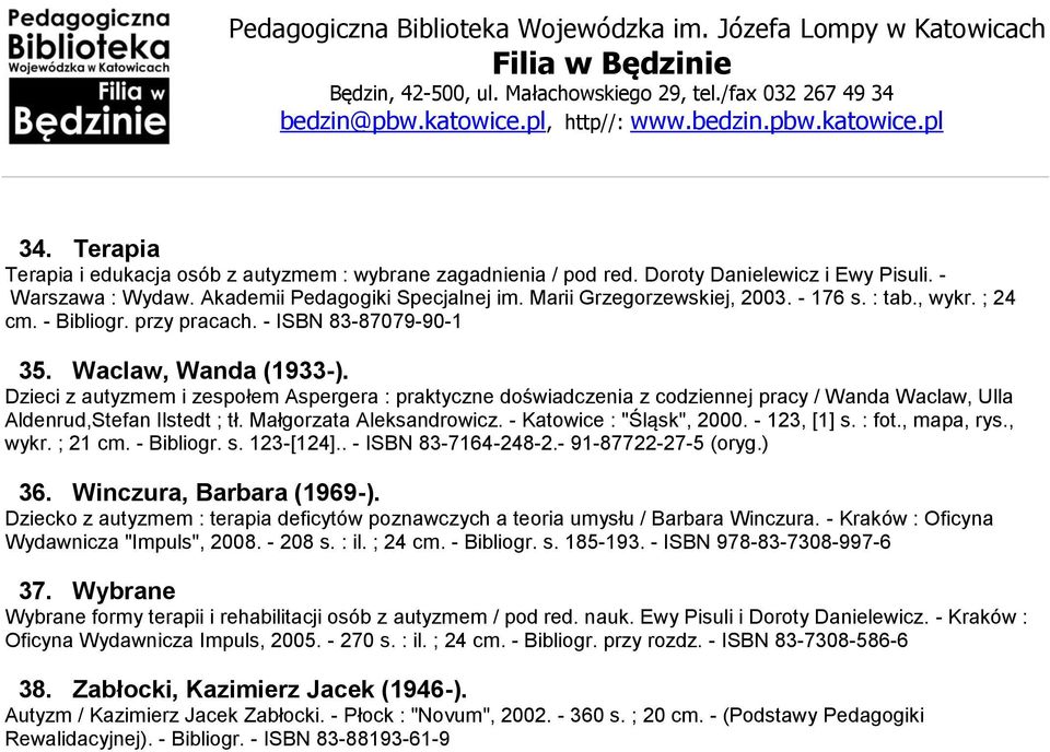 Dzieci z autyzmem i zespołem Aspergera : praktyczne doświadczenia z codziennej pracy / Wanda Waclaw, Ulla Aldenrud,Stefan Ilstedt ; tł. Małgorzata Aleksandrowicz. - Katowice : "Śląsk", 2000.