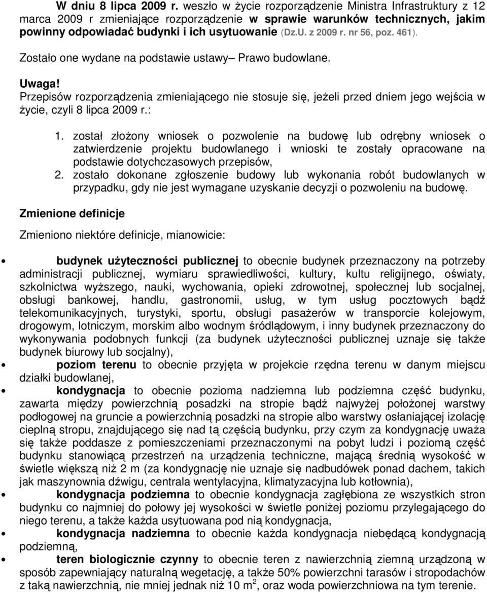 nr 56, poz. 461). Zostało one wydane na podstawie ustawy Prawo budowlane. Przepisów rozporządzenia zmieniającego nie stosuje się, jeŝeli przed dniem jego wejścia w Ŝycie, czyli 8 lipca 2009 r.: 1.