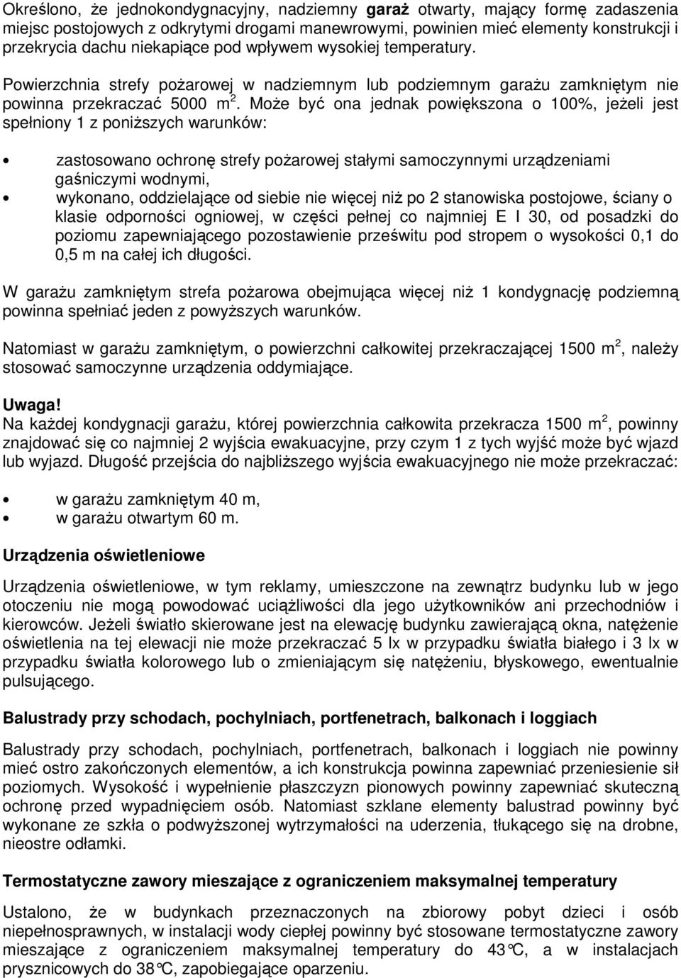 MoŜe być ona jednak powiększona o 100%, jeŝeli jest spełniony 1 z poniŝszych warunków: zastosowano ochronę strefy poŝarowej stałymi samoczynnymi urządzeniami gaśniczymi wodnymi, wykonano,