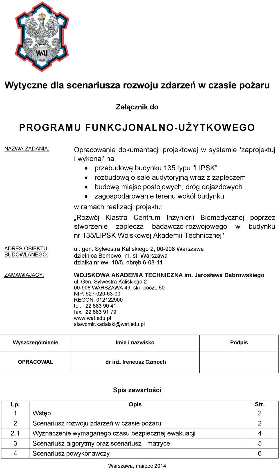 w ramach realizacji projektu: Rozwój Klastra Centrum Inżynierii Biomedycznej poprzez stworzenie zaplecza badawczo-rozwojowego w budynku nr 135/LIPSK Wojskowej Akademii Technicznej" ul. gen.