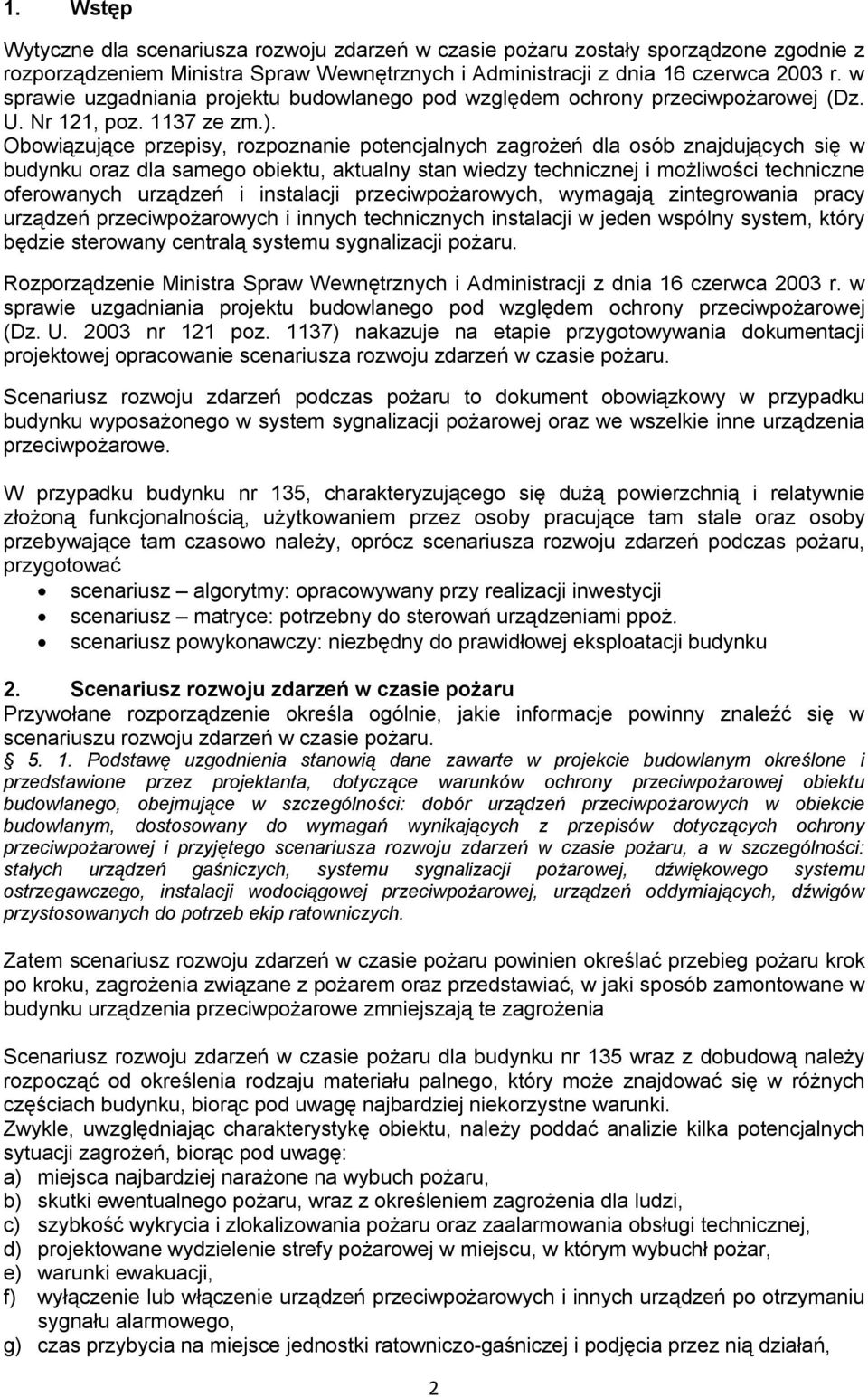 Obowiązujące przepisy, rozpoznanie potencjalnych zagrożeń dla osób znajdujących się w budynku oraz dla samego obiektu, aktualny stan wiedzy technicznej i możliwości techniczne oferowanych urządzeń i