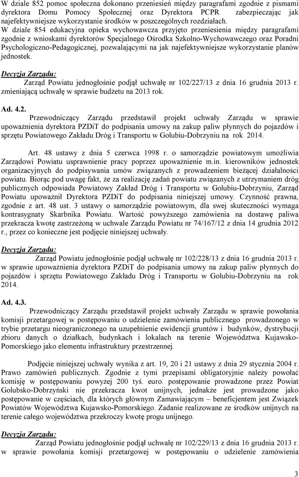 W dziale 854 edukacyjna opieka wychowawcza przyjęto przeniesienia między paragrafami zgodnie z wnioskami dyrektorów Specjalnego Ośrodka Szkolno-Wychowawczego oraz Poradni