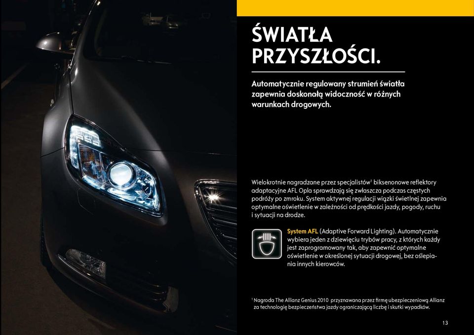 System aktywnej regulacji wiązki świetlnej zapewnia optymalne oświetlenie w zależności od prędkości jazdy, pogody, ruchu i sytuacji na drodze. System AFL (Adaptive Forward Lighting).