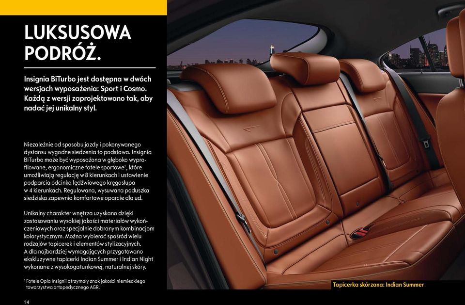 Insignia BiTurbo może być wyposażona w głęboko wyprofilowane, ergonomiczne fotele sportowe 1, które umożliwiają regulację w 8 kierunkach i ustawienie podparcia odcinka lędźwiowego kręgosłupa w 4