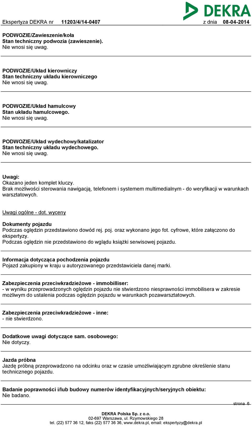 Brak możliwości sterowania nawigacją, telefonem i systemem multimedialnym - do weryfikacji w warunkach warsztatowych. Uwagi ogólne - dot.