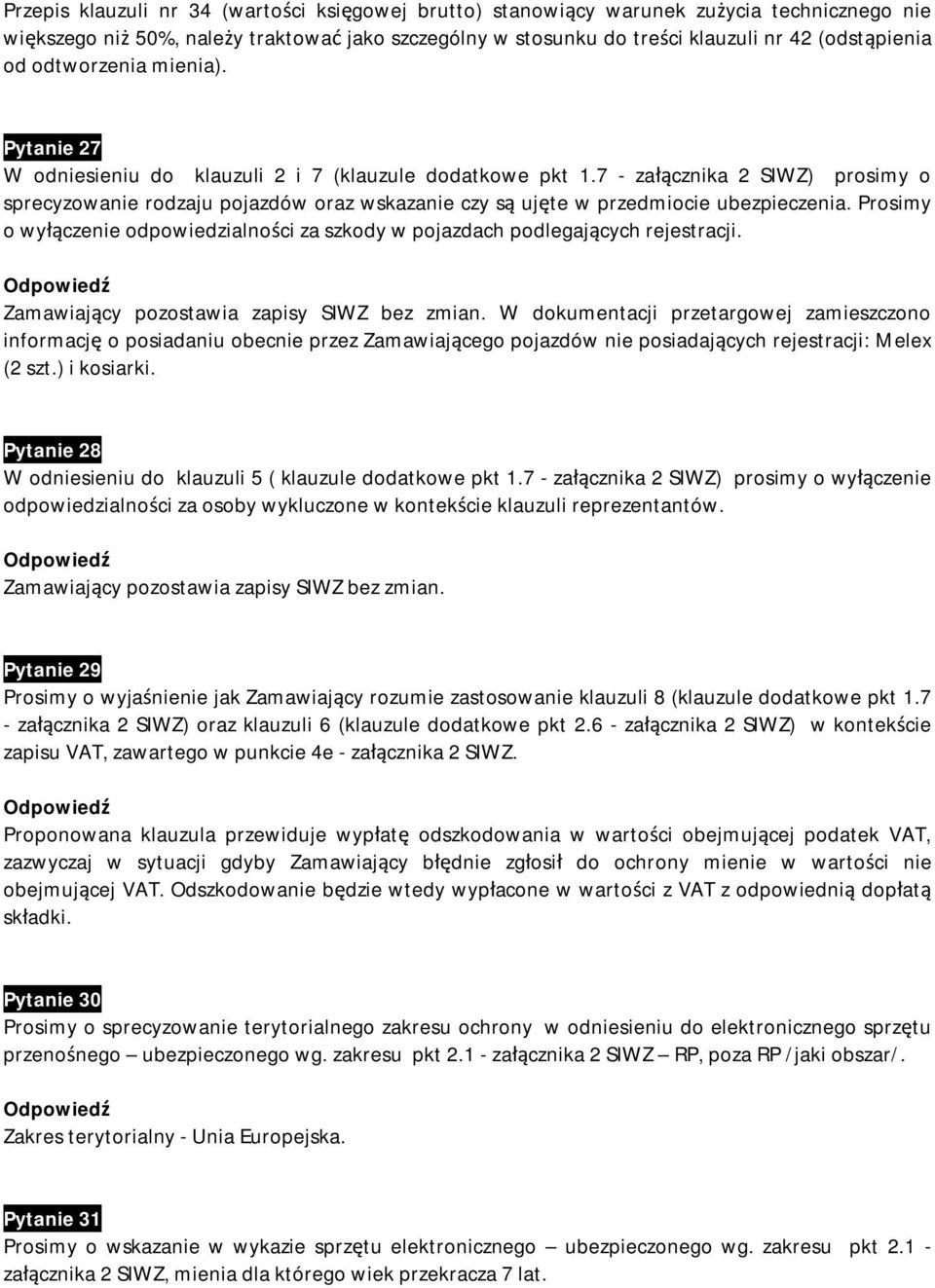 7 - załącznika 2 SIWZ) prosimy o sprecyzowanie rodzaju pojazdów oraz wskazanie czy są ujęte w przedmiocie ubezpieczenia.