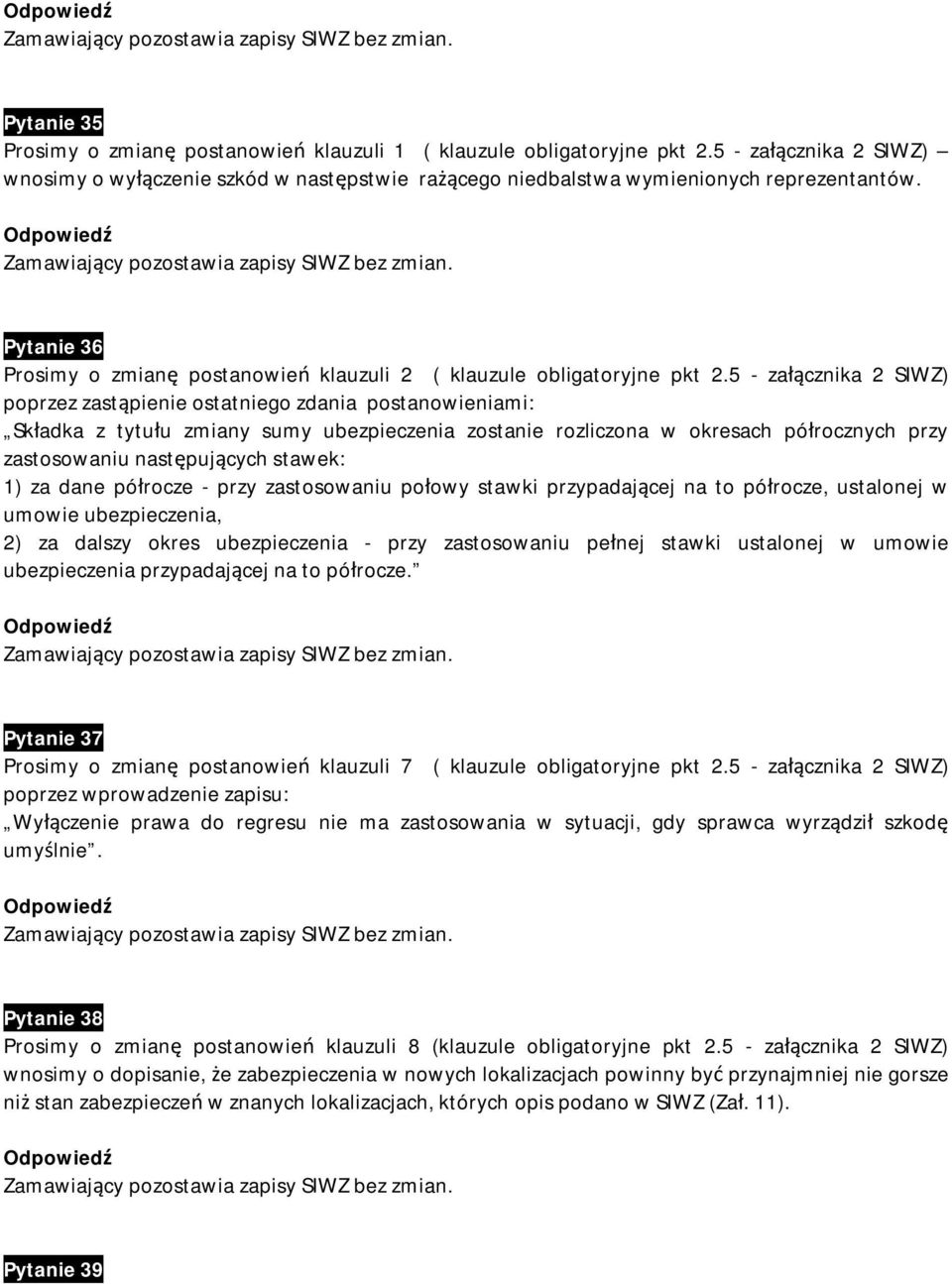 5 - załącznika 2 SIWZ) poprzez zastąpienie ostatniego zdania postanowieniami: Składka z tytułu zmiany sumy ubezpieczenia zostanie rozliczona w okresach półrocznych przy zastosowaniu następujących