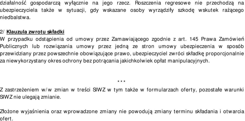 145 Prawa Zamówień Publicznych lub rozwiązania umowy przez jedną ze stron umowy ubezpieczenia w sposób przewidziany przez powszechnie obowiązujące prawo, ubezpieczyciel zwróci składkę