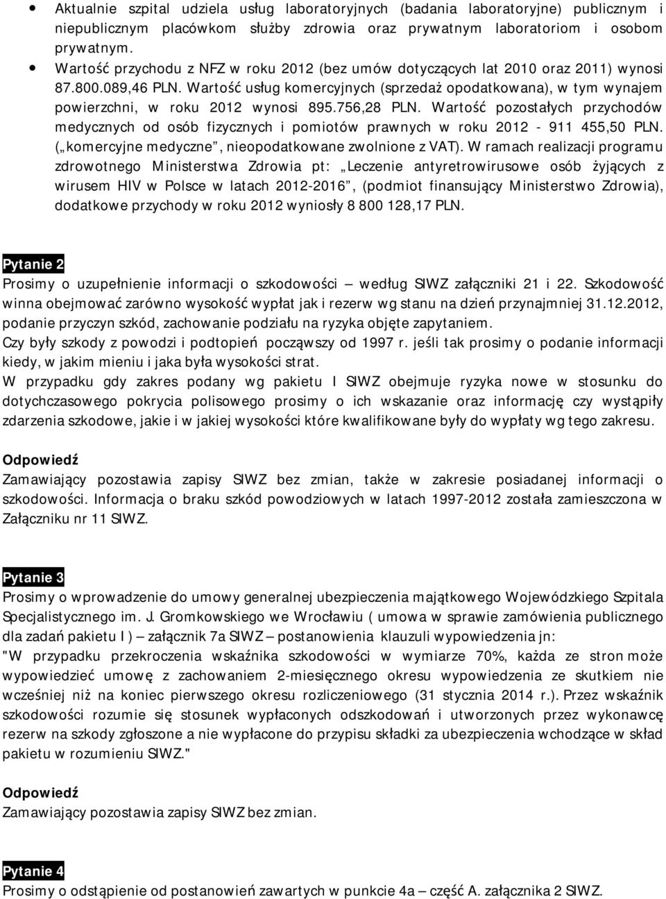 Wartość usług komercyjnych (sprzedaż opodatkowana), w tym wynajem powierzchni, w roku 2012 wynosi 895.756,28 PLN.