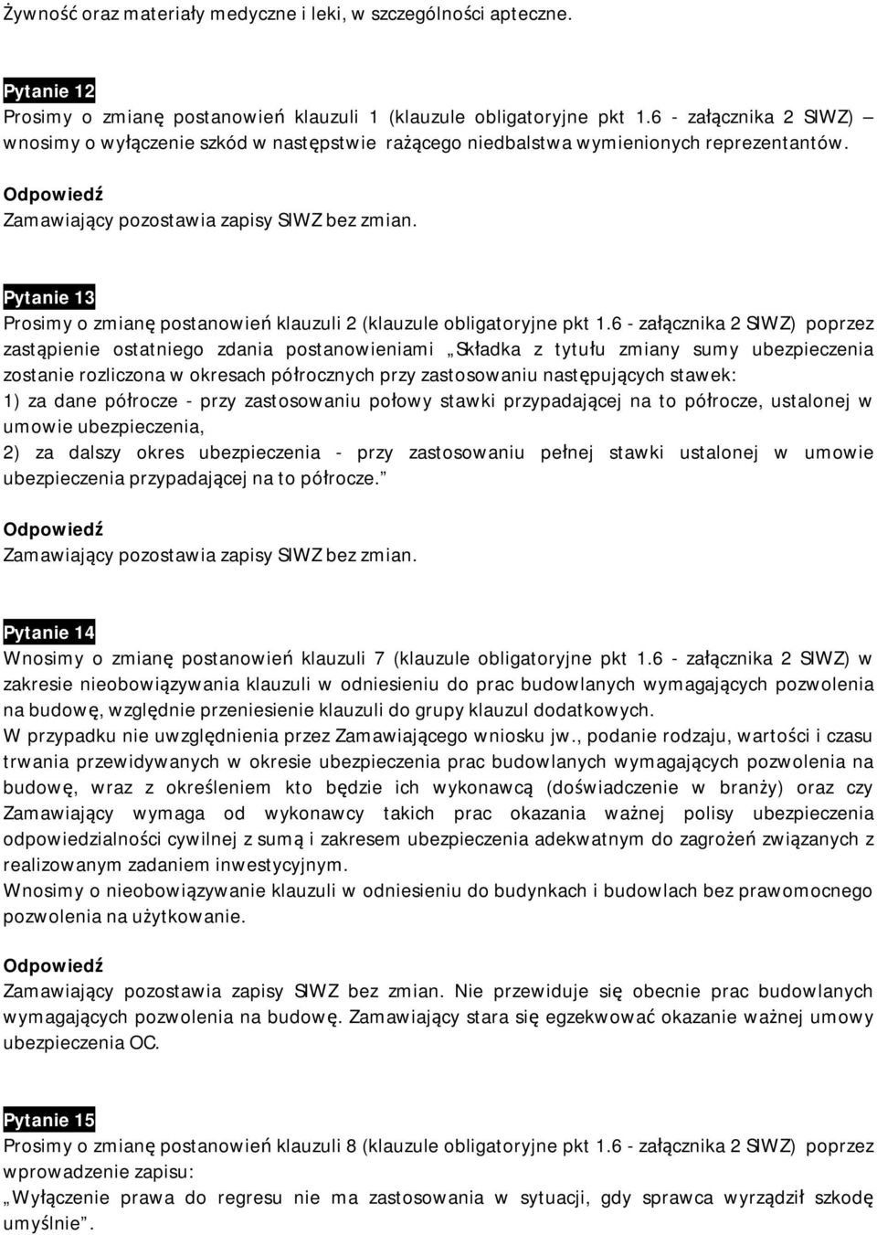 6 - załącznika 2 SIWZ) poprzez zastąpienie ostatniego zdania postanowieniami Składka z tytułu zmiany sumy ubezpieczenia zostanie rozliczona w okresach półrocznych przy zastosowaniu następujących