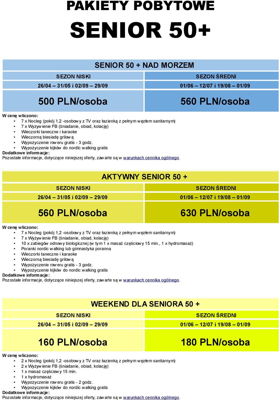 AKTYWNY SENIOR 50 + 560 PLN/osoba 630 PLN/osoba 7 x Nocleg (pokój 1,2 -osobow y z TV oraz łazienką z pełnym w ęzłem sanitarnym) 7 x Wyżyw ienie FB (śniadanie, obiad, kolację) 10 x zabiegów odnow y