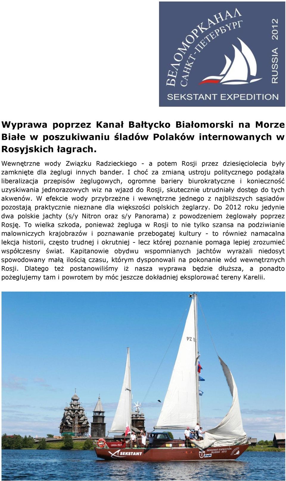 I choć za zmianą ustroju politycznego podążała liberalizacja przepisów żeglugowych, ogromne bariery biurokratyczne i konieczność uzyskiwania jednorazowych wiz na wjazd do Rosji, skutecznie utrudniały
