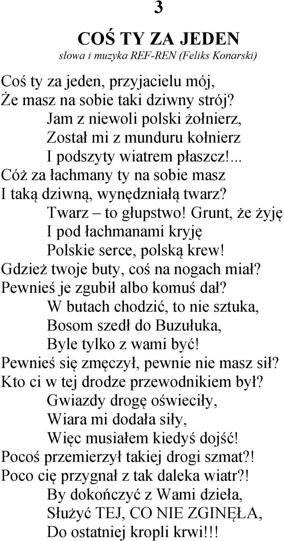 Grunt, że żyję I pod łachmanami kryję Polskie serce, polską krew! Gdzież twoje buty, coś na nogach miał? Pewnieś je zgubił albo komuś dał?
